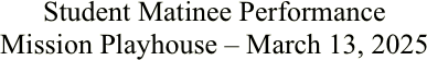 Student Matinee Performance Mission Playhouse –